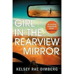 Girl in the Rearview Mirror, Paperback - Kelsey Rae Dimberg imagine