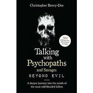 Talking With Psychopaths and Savages: Beyond Evil. From the UK's No. 1 True Crime author, Paperback - Christopher Berry-Dee imagine