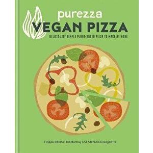 Purezza Vegan Pizza. Deliciously simple plant-based pizza to make at home, Hardback - Filippo Rosato imagine