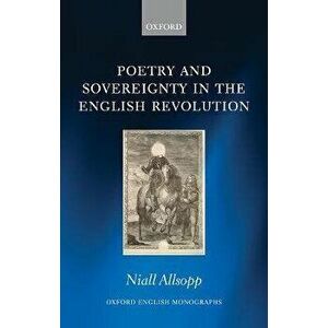Poetry and Sovereignty in the English Revolution, Hardback - Niall Allsopp imagine