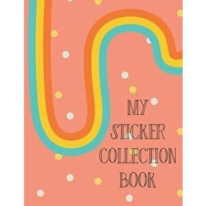 My Sticker Collection Book: Organize Your Favorite Stickers By Category - Collecting Album for Boys and Girls, Paperback - Gifted Life Co imagine