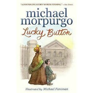 Lucky Button, Paperback - Sir Michael Morpurgo imagine