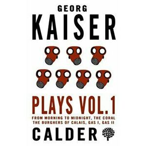 Plays Vol. 1: Georg Kaiser, Paperback - Georg Kaiser imagine