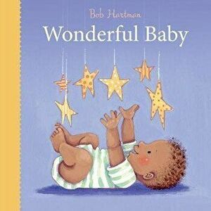 Wonderful Baby, Board book - Bob Hartman imagine