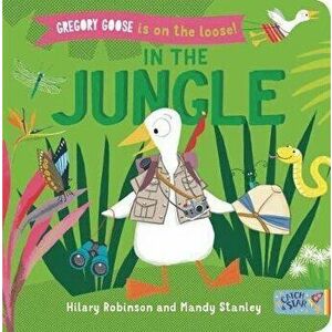Gregory Goose is on the Loose!. In the Jungle, Board book - Hilary Robinson imagine