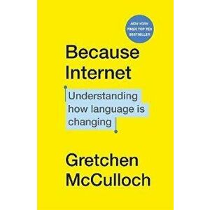 Because Internet. Understanding how language is changing, Paperback - Gretchen McCulloch imagine