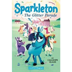Sparkleton: The Glitter Parade, Hardcover - Calliope Glass imagine
