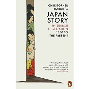 Japan Story. In Search of a Nation, 1850 to the Present, Paperback - Christopher Harding imagine
