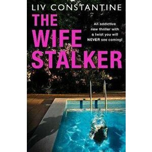 Wife Stalker, Paperback - Liv Constantine imagine