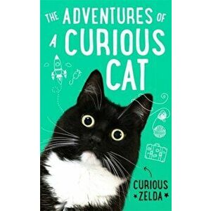 Adventures of a Curious Cat. wit and wisdom from Curious Zelda, purrfect for cats and their humans, Hardback - Curious Zelda imagine