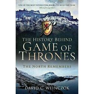 History Behind Game of Thrones. The North Remembers, Paperback - David C Weinczok imagine
