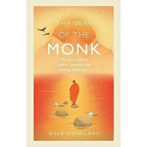 Way of the Monk. The four steps to peace, purpose and lasting happiness, Hardback - Gaur Gopal Das imagine