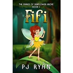 Fifi: A funny chapter book for kids ages 9-12 (The Fairies of Sunflower Grove 1), Paperback - Pj Ryan imagine