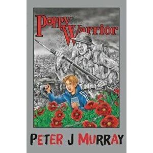 Poppy Warrior, Hardback - Peter J. Murray imagine