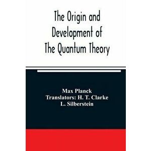 The origin and development of the quantum theory, Paperback - Max Planck imagine