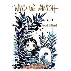 Ways We Vanish, Paperback - Todd Dillard imagine
