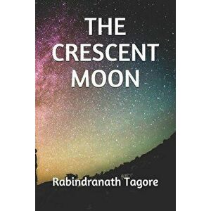 The Crescent Moon: Illustrated, Paperback - Rabindranath Tagore imagine