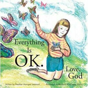 Everything Is Ok. Love, God, Hardcover - Heather Momper Leonard imagine