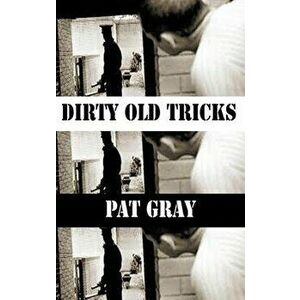 Dirty Old Tricks, Paperback - Pat Gray imagine