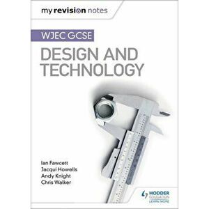 My Revision Notes: WJEC GCSE Design and Technology, Paperback - Chris Walker imagine