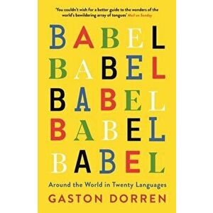 Babel. Around the World in Twenty Languages, Paperback - Gaston Dorren imagine