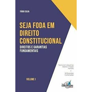 Seja Foda Em Direito Constitucional: Aprenda de Forma Simples E Direta Tudo Sobre Direitos E Garantias Fundamentais, Paperback - F. Silva imagine