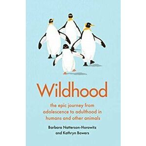 Wildhood. the epic journey from adolescence to adulthood in humans and other animals, Hardback - Kathryn Bowers imagine
