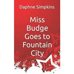 Miss Budge Goes to Fountain City: A Mildred Budge Christmas Story, Paperback - Daphne Simpkins imagine