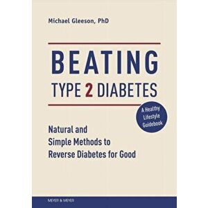 Beating Type 2 Diabetes. Natural and Simple Methods to Reverse Diabetes for Good, Paperback - Mike Gleeson imagine