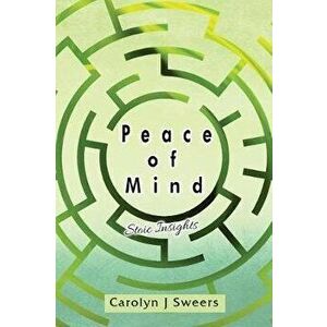 Peace of Mind: Stoic Insights, Paperback - Carolyn J. Sweers imagine