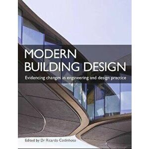 Modern Building Design. Evidencing changes in engineering and design practice, Paperback - Ricardo Codinhoto imagine