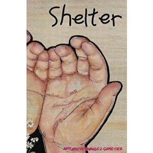 Shelter: Notes from a Detained Migrant Children's Facility, Paperback - Arturo Hernandez-Sametier imagine