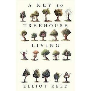 Key to Treehouse Living, Paperback - Elliot Reed imagine