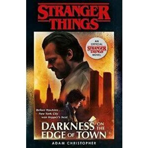 Stranger Things: Darkness on the Edge of Town. The Second Official Novel, Paperback - Adam Christopher imagine