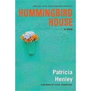 Hummingbird House, Paperback - Patricia Henley imagine