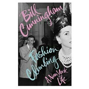 Fashion Climbing. A New York Life, Paperback - Bill Cunningham imagine