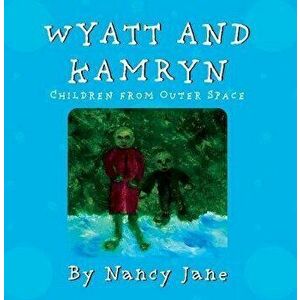 Wyatt and Kamryn, Children from Outer Space. Will you be on the ship?, Paperback - Nancy Jane imagine