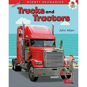 Trucks and Tractors - Mighty Mechanics, Paperback - John Allan imagine