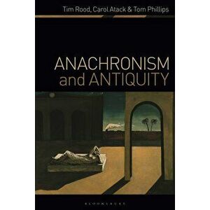 Anachronism and Antiquity, Paperback - Tom Phillips imagine
