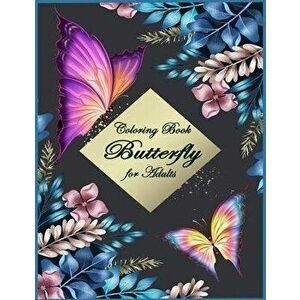 Butterfly Coloring Book for Adults: Beautiful & Simple Butterfly Designs: Relaxation and Stress Relieve Coloring Book for Adults, Paperback - Alexande imagine