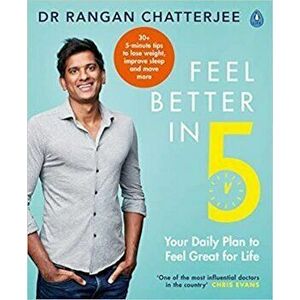 Feel Better In 5. Your Daily Plan to Feel Great for Life, Paperback - Dr Rangan Chatterjee imagine