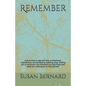 Remember: A short step by step self-help, motivational, inspirational, and confidence boosting book, evoking you to remember how, Paperback - Susan Be imagine