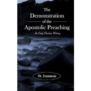 The Demonstration of the Apostolic Preaching: An Early Christian Writing, Paperback - Irenaeus imagine