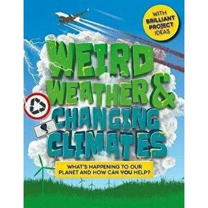 Weird Weather and Changing Climates. What's happening to our planet and how can you help?, Hardback - Hannah Wilson imagine