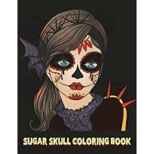Sugar Skull Coloring Book: Adults Women Lady Sugar Skull Halloween Coloring Book For Teenagers, Tweens, Older Kids, Boys, & Girls, Zendoodle 8.5", Pap imagine
