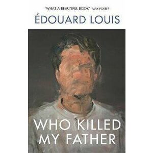Who Killed My Father, Paperback - Edouard Louis imagine