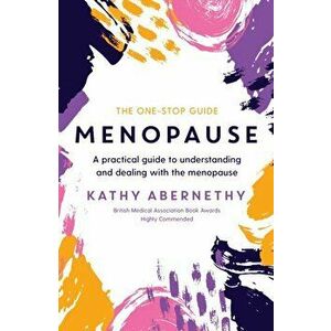 Menopause: The One-Stop Guide. A Practical Guide to Understanding and Dealing with the Menopause, Paperback - Kathy Abernethy imagine