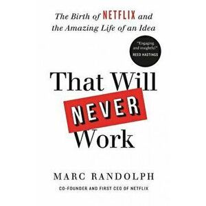 That Will Never Work. The Birth of Netflix by the first CEO and co-founder Marc Randolph, Paperback - Marc Randolph imagine