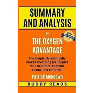 Summary and Analysis of The Oxygen Advantage: Simple, Scientifically Proven Breathing Techniques to Help You Become Healthier, Slimmer, Faster, and Fi imagine
