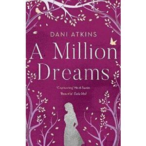 Million Dreams, Paperback - Dani Atkins imagine